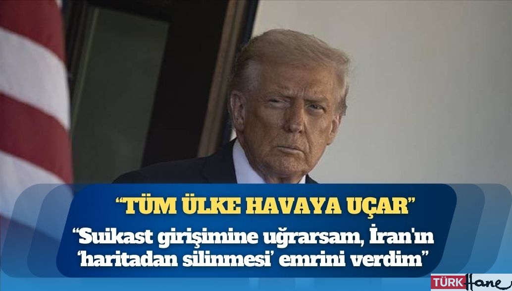 Trump: Suikast girişimine uğrarsam, İran’ın “haritadan silinmesi” emrini verdim