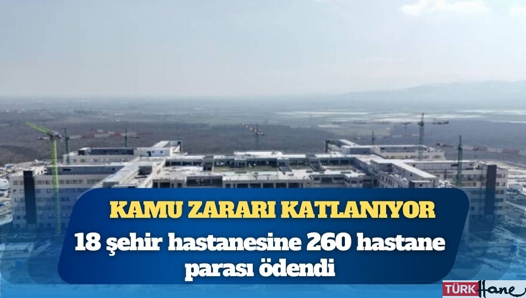Şehir hastanelerine ödenen parayla 260 hastane yapılırdı