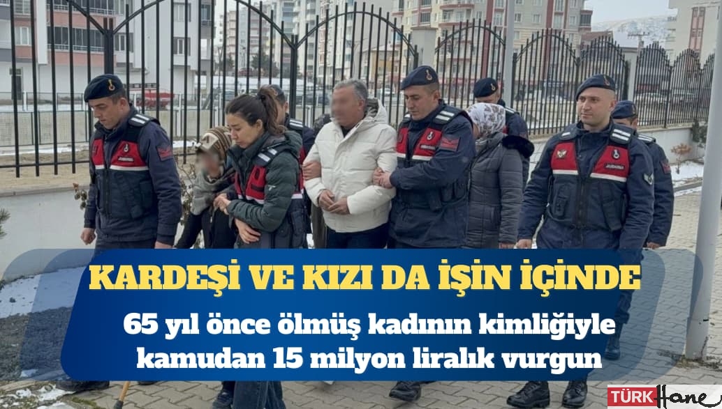 65 yıl önce ölmüş kadının kimliğiyle kamudan 15 milyon liralık haksız kazanç