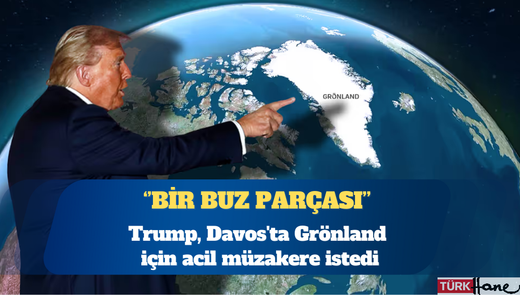 Trump, Davos’ta Grönland için acil müzakere istedi: Bir buz parçası…