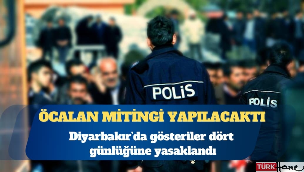 Öcalan mitingi yapılacaktı: Diyarbakır’da dört gün gösteri yasak