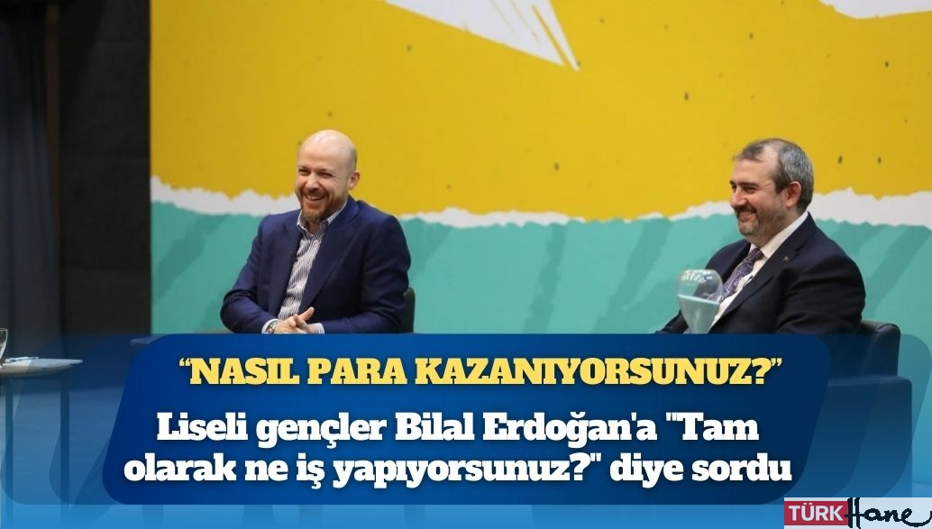 Liseli gençler Bilal Erdoğan’a sordu: ‘Nasıl para kazanıyorsunuz?’