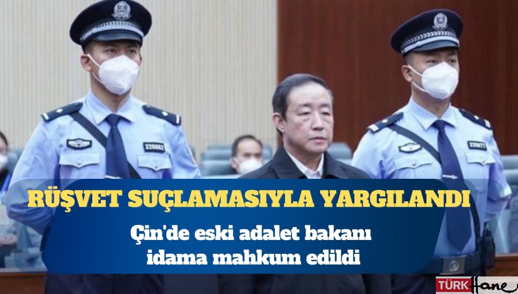 Çin’de eski adalet bakanı idama mahkum edildi