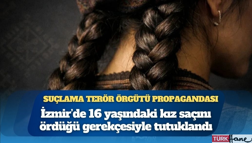 Suçlama terör örgütü propagandası: İzmir’de 16 yaşındaki kız saçını ördüğü gerekçesiyle tutuklandı