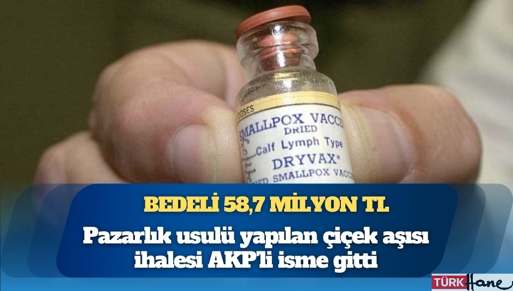 Pazarlık usulü yapılan çiçek aşısı ihalesi AKP’li isme gitti: Bedeli 58,7 milyon TL