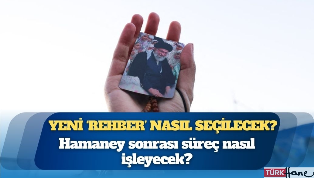 İran’da Hamaney’den sonra: Yeni ‘Rehber’ nasıl seçilecek?