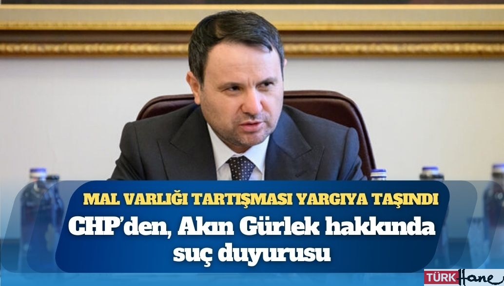 Mal varlığı tartışması yargıya taşındı; CHP’den, Akın Gürlek hakkında suç duyurusu