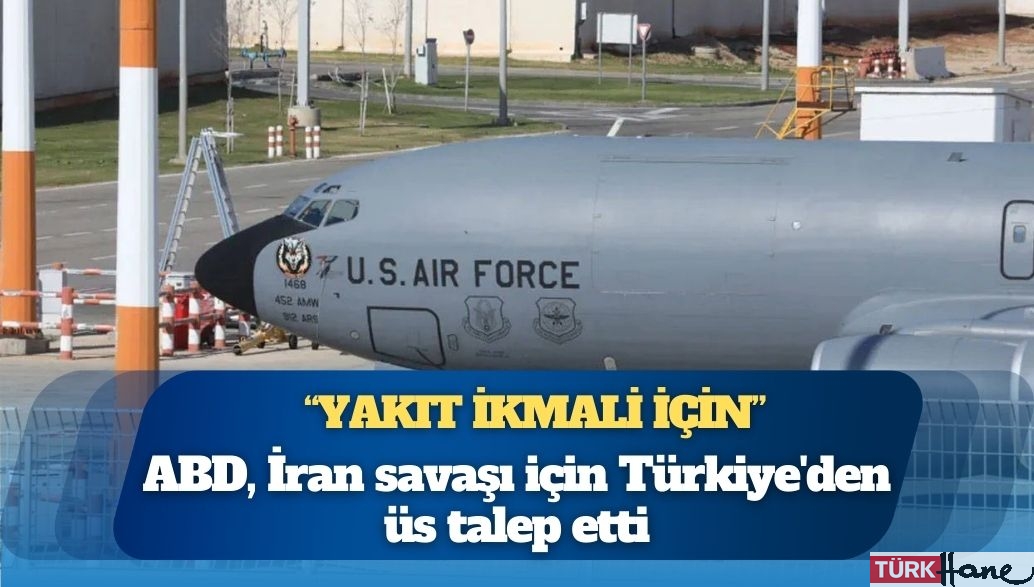 ABD, İran savaşı için Türkiye’den üs talep etti