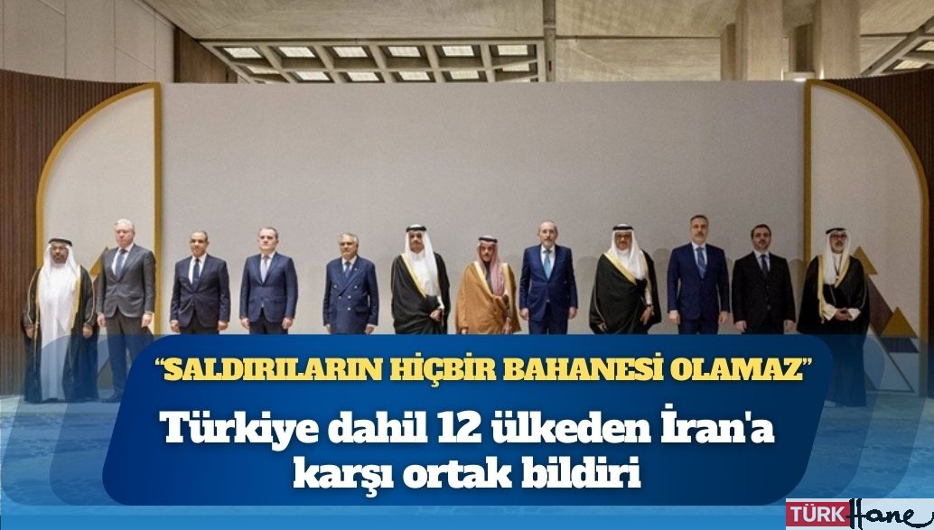 Türkiye dahil 12 ülkeden İran’a karşı ortak bildiri: ‘Saldırıların hiçbir bahanesi olamaz’