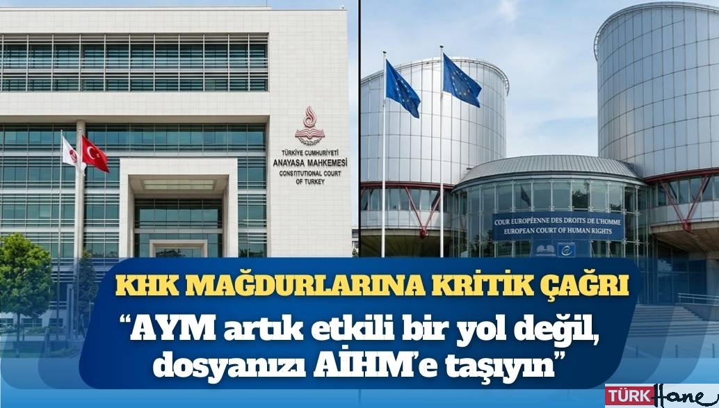 KHK mağdurlarına kritik çağrı: “AYM artık etkili bir yol değil, dosyanızı AİHM’e taşıyın”
