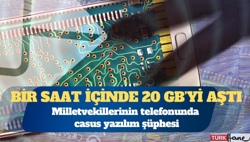 Milletvekillerinin telefonunda casus yazılım şüphesi