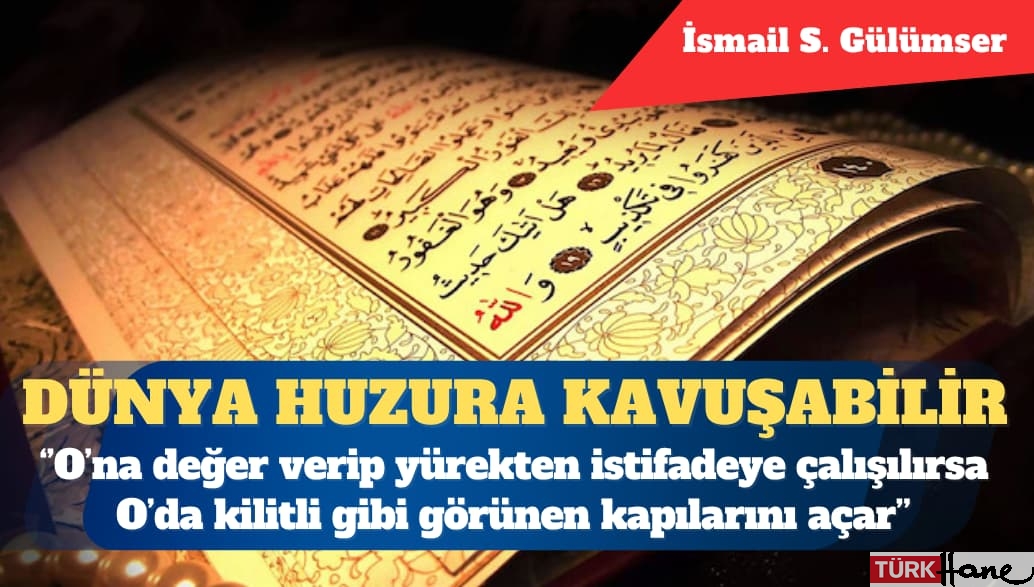 Kur’an’ın asrın idrakine uygun sunulmasıyla dünya huzura kavuşabilir