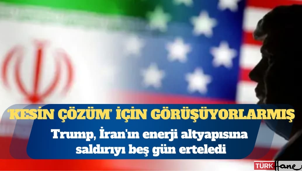 Trump, İran’ın enerji altyapısına saldırıyı beş gün erteledi