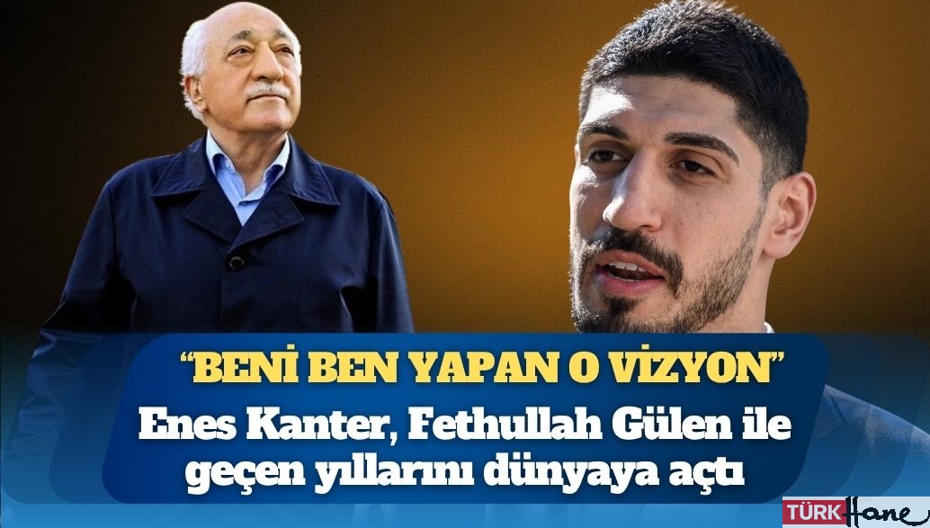 “Beni ben yapan o vizyon”: Enes Kanter Freedom, Fethullah Gülen ile geçen yıllarını dünyaya açtı