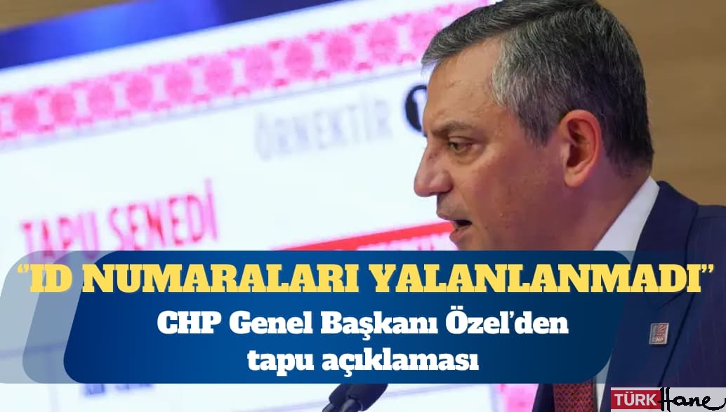 Özgür Özel’den tapu açıklaması: ID numaraları yalanlanmadı