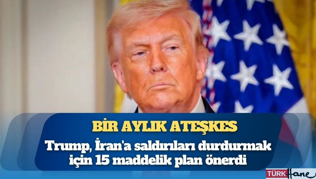 Trump, İran’a saldırıları durdurmak için 15 maddelik plan önerdi