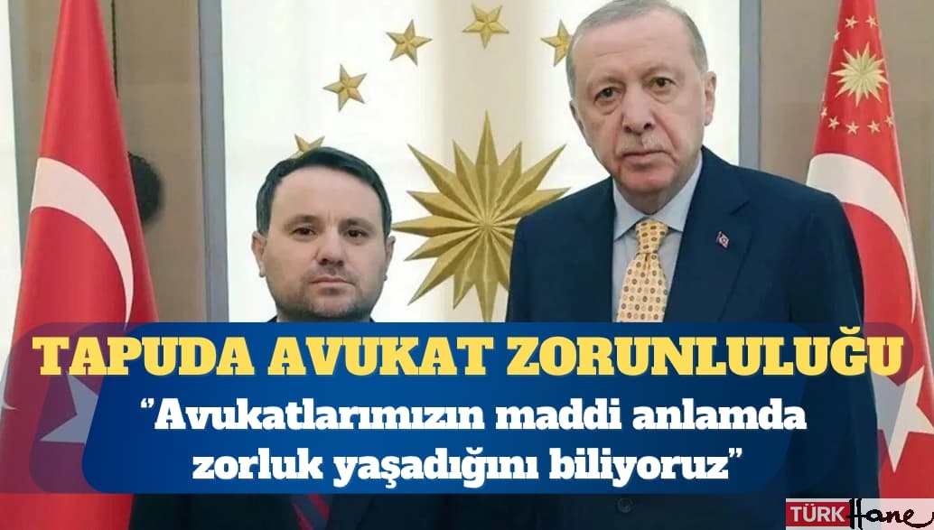 Akın Gürlek: Tapuda 30 bin lira üstü işlemlere avukat zorunluluğu getirilecek