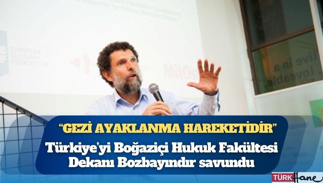 AİHM’deki Kavala davasında Türkiye’yi Boğaziçi Hukuk Fakültesi Dekanı Bozbayındır savundu: ‘Gezi ayaklanm