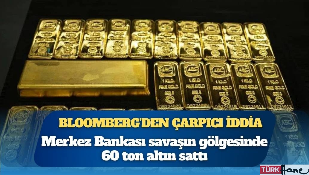 Bloomberg: Türkiye Merkez Bankası, İran savaşının başlamasından bu yana fiyatları baskılamak için 60 ton altın satt�