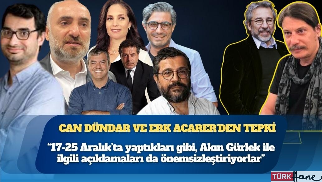 Can Dündar ve Erk Acarer’den tepki: “17-25 Aralık’ta yaptıkları gibi, Akın Gürlek ile ilgili açıklamaları da 