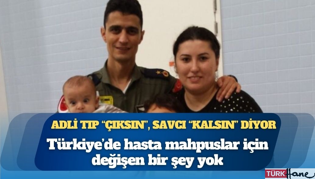 Adli Tıp “çıksın”, savcı “kalsın” diyor: Türkiye’de hasta mahpuslar için değişen bir şey yok