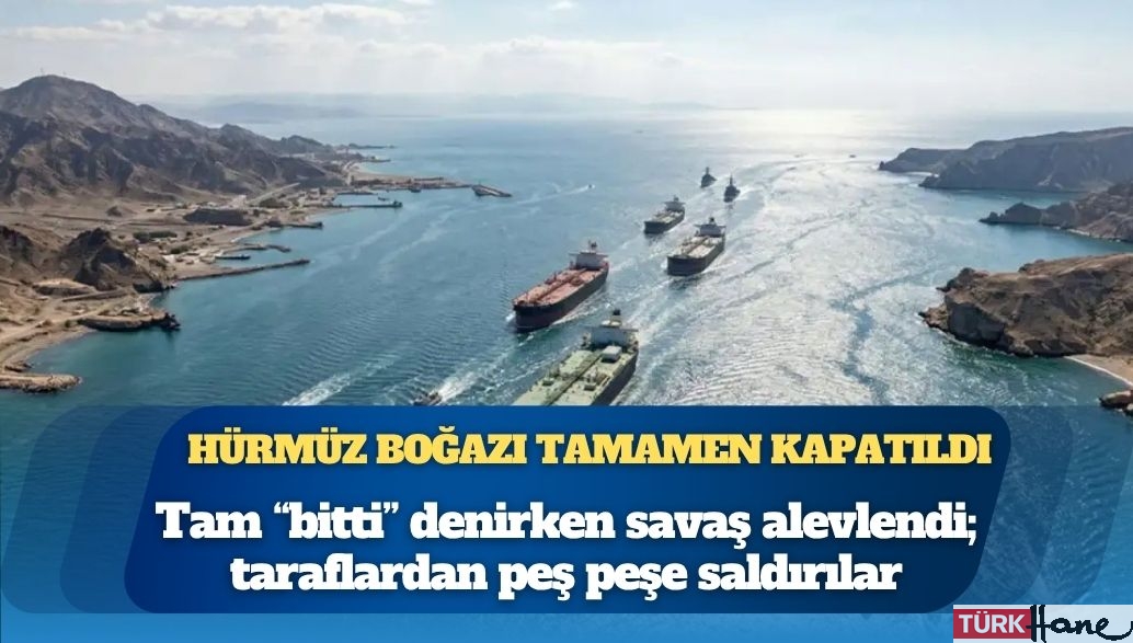 Hürmüz Boğazı tamamen kapatıldı: Tam “bitti” denirken savaş alevlendi; taraflardan peş peşe saldırılar