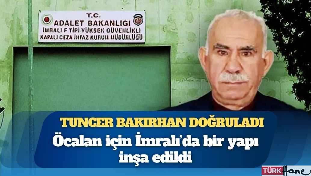 Tuncer Bakırhan doğruladı: Öcalan için İmralı’da bir yapı inşa edildi