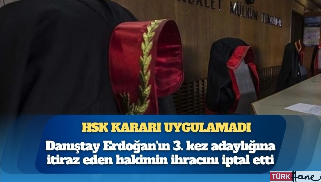 HSK kararı uygulamadı: Danıştay Erdoğan’ın 3. kez adaylığına itiraz eden hakimin ihracını iptal etti