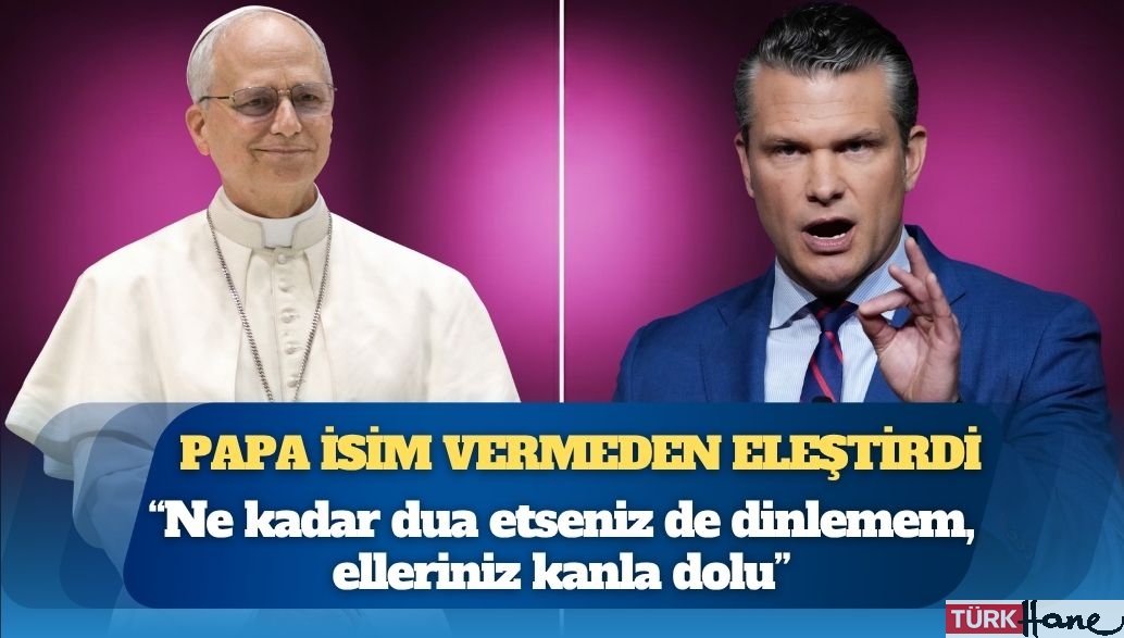 ABD Savunma Bakanı ‘şiddet duası’ etmişti; Papa 14. Leo isim vermeden eleştirdi: Ne kadar dua etseniz de dinlem