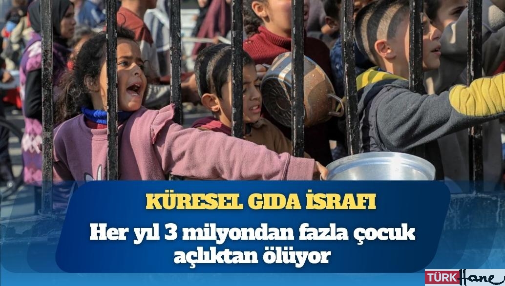 BM raporu: Her yıl 3 milyondan fazla çocuk açlıktan ölürken üretilen gıdanın üçte biri israf ediliyor