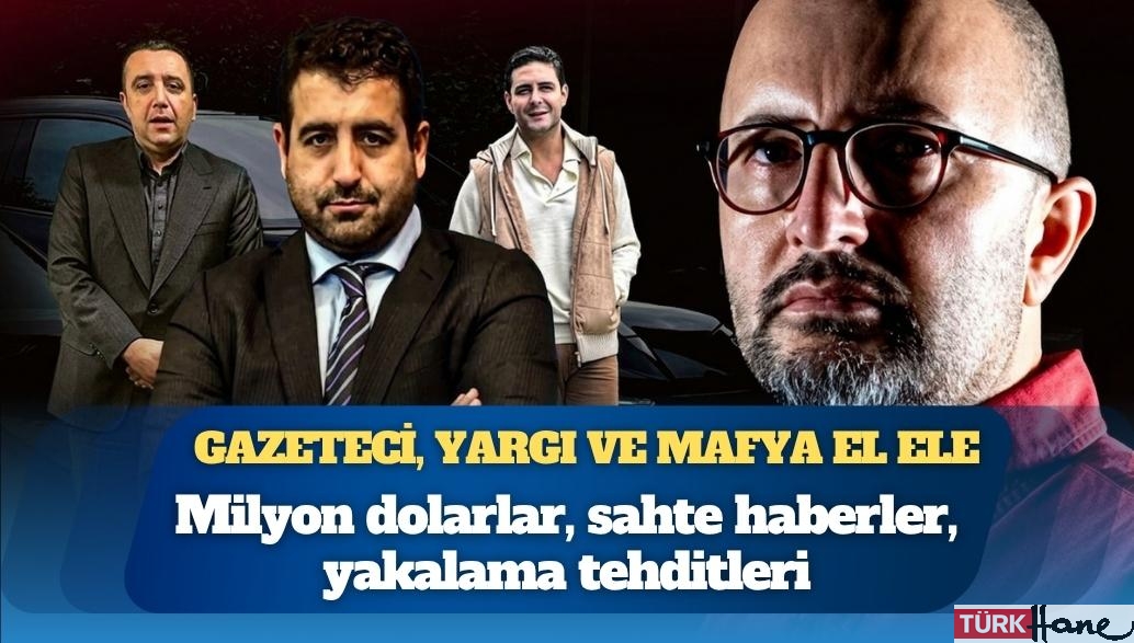 Gazeteci, yargı ve mafya el ele: Milyon dolarlar, sahte haberler, yakalama tehditleri