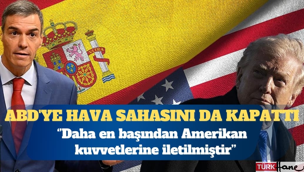 İspanya ABD’ye hava sahasını da kapattı