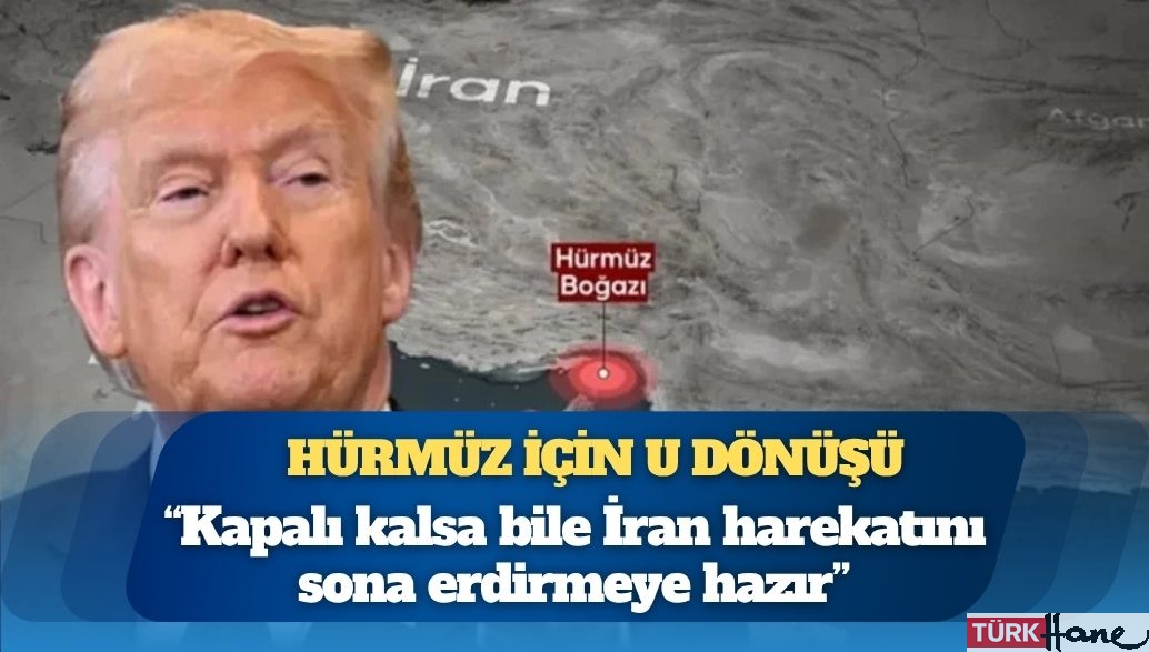 Trump’tan Hürmüz için U dönüşü
